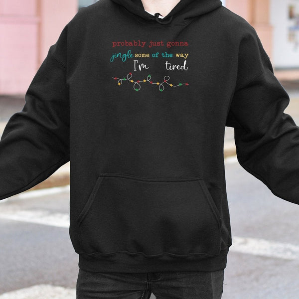 Humorous Christmas Graphic Hoodie, Probably Just Gonna Jingle Some of the Way Hoodie, Tired Mom Holiday Sweatshirt, Xmas Holi