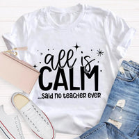 Humorous Holiday Educator Graphic Tee, All Is Calm Said No Teacher Ever T-Shirt, Sarcastic Christmas Teacher Shirt, Winter Teacher Present