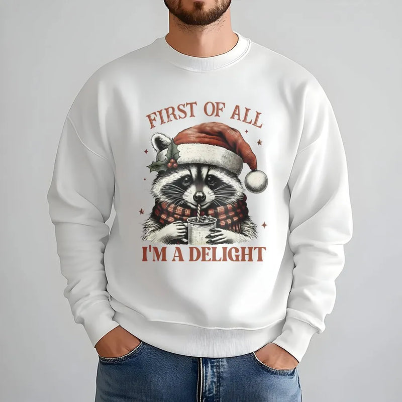 First of All I Am a Delight Sweatshirt, Humorous Raccoon Christmas Sweatshirt, Adorable Animal Holiday Crewneck, Sarcastic Xmas Graphic Sweater