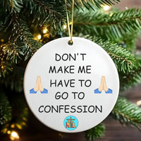 Humorous Catholic Christmas Ornament, Don't Make Me Go to Confession Ornament, Ceramic Religious Humor Ornament, Catholic Holiday Present