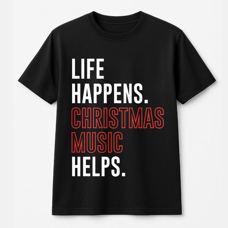 Humorous Holiday Music T-Shirt, Life Happens Christmas Music Helps Shirt, Festive Carol Graphic Tee, Retro Xmas Music Shirt, Music Lover Present