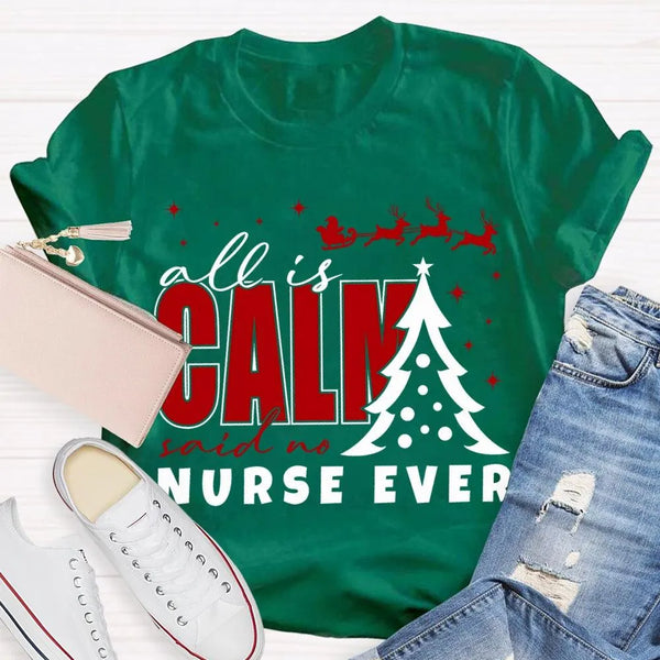 Humorous Holiday Nursing Graphic Tee, Calm Said No Nurse Ever Christmas Shirt, Adorable Nurse Christmas Shirt, RN Medical Wor