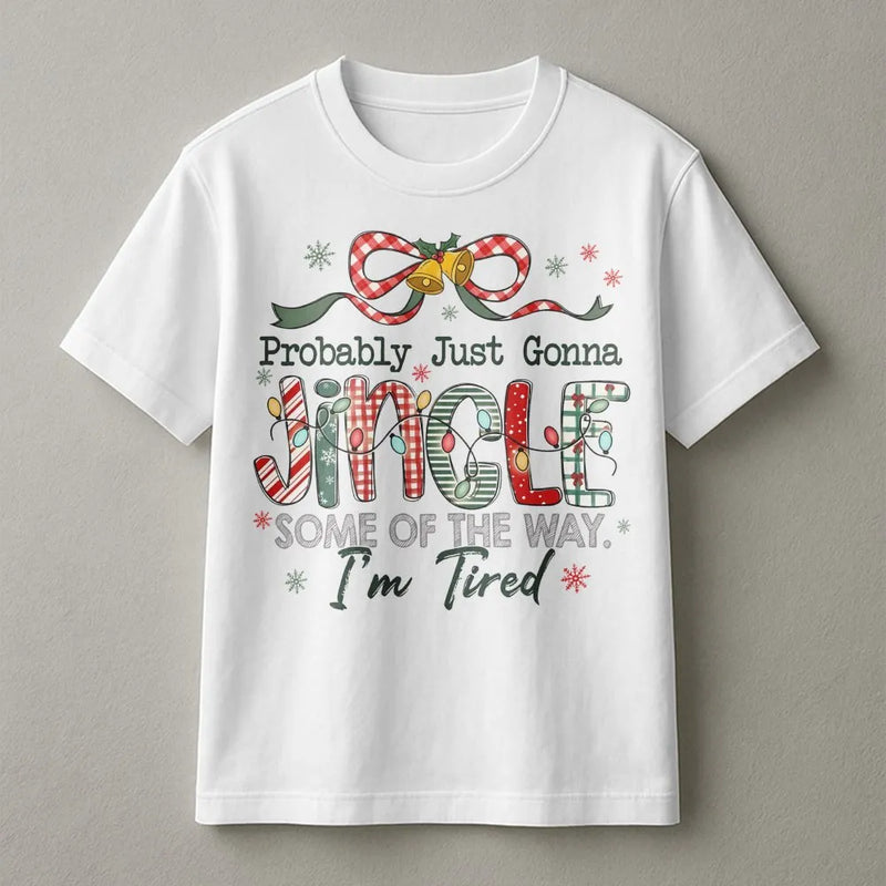 Humorous Christmas Quote Shirt, Probably Just Gonna Jingle Some of the Way T-Shirt, Sarcastic Holiday Graphic Tee, Winter Humor Tee Present