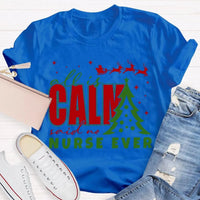 Humorous Holiday Nursing Graphic Tee, Calm Said No Nurse Ever Christmas Shirt, Adorable Nurse Christmas Shirt, RN Medical Worker Holiday Present Tee