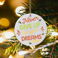 Inspirational Quote Christmas Ornament, Never Give Up on Your Dreams Ornament, Motivational Ceramic Ornament, Xmas Tree Decor Holiday Present