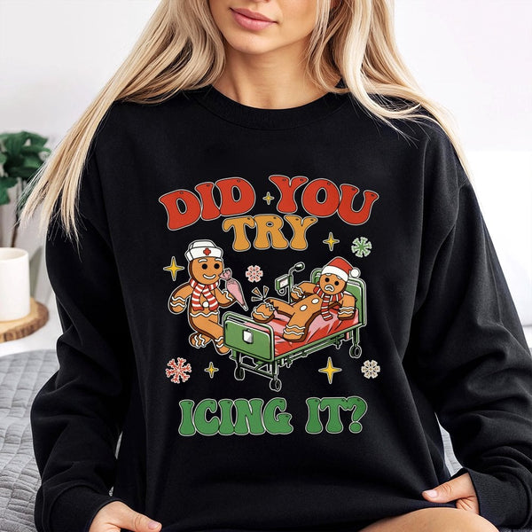Humorous Gingerbread Christmas Sweatshirt, Did You Try Icing It Nurse Sweatshirt, Nursing Student Crewneck, Holiday RN Sweats