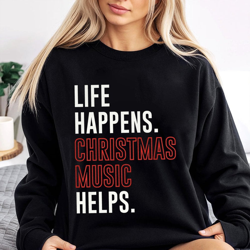 Humorous Holiday Song Crewneck, Life Happens Christmas Music Helps Sweatshirt, Winter Music Lover Sweater, Sarcastic Xmas Pullover Present