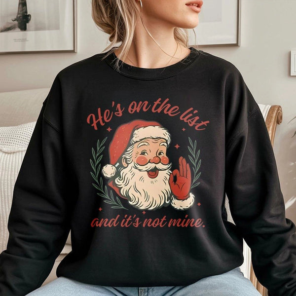 Humorous Retro Santa Sweatshirt, He's on the List Christmas Sweatshirt, Sarcastic Holiday Crewneck, Vintage Xmas Sweater, Chr