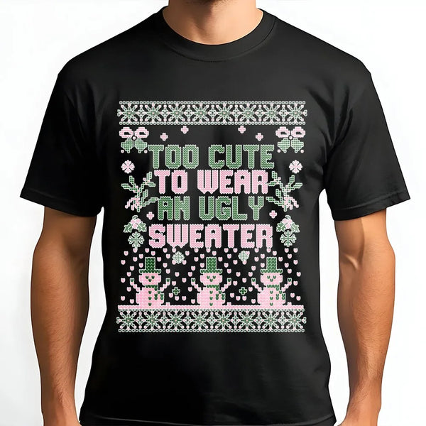 Humorous Christmas Holiday Graphic Tee, Too Adorable to Wear an Ugly Sweater T-Shirt, Adorable Girly Christmas Shirt, Sarcast