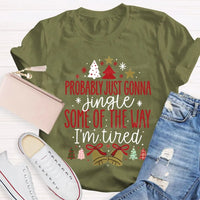 Humorous Christmas T-Shirt, Probably Just Gonna Jingle Some of the Way Shirt, Sarcastic Holiday Quote Shirt, Im Tired Christmas Tee, Xmas Shirt