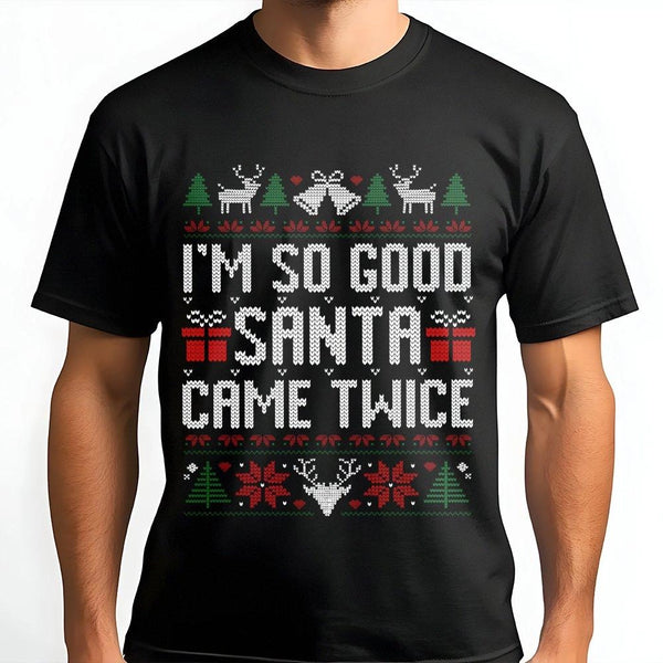Dirty Santa Graphic Tee, I'm So Good Santa Came Twice T-Shirt, Humorous Naughty Christmas Shirt, Adult Humor Holiday Tee, Gag