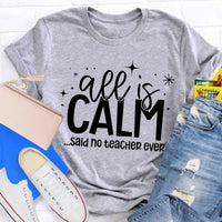 Humorous Holiday Educator Graphic Tee, All Is Calm Said No Teacher Ever T-Shirt, Sarcastic Christmas Teacher Shirt, Winter Teacher Present