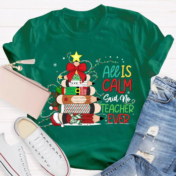 Pencil Tree Christmas Shirt, All Is Calm Said No Teacher Ever T-Shirt, Humorous Teacher Holiday Tee, Educator Graphic T-Shirt