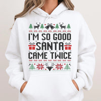 Humorous Naughty Christmas Hoodie, I'm So Good Santa Came Twice Hoodie, Dirty Santa Graphic Sweatshirt, Adult Holiday Humor Party Hoodie