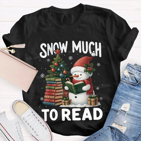 Humorous Christmas Book Lover Shirt, Snow Much to Read Snowman T-Shirt, Adorable Holiday Reader Graphic Tee, Snowman Winter R