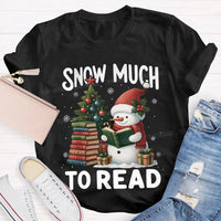 Humorous Christmas Book Lover Shirt, Snow Much to Read Snowman T-Shirt, Adorable Holiday Reader Graphic Tee, Snowman Winter Reading T-Shirt