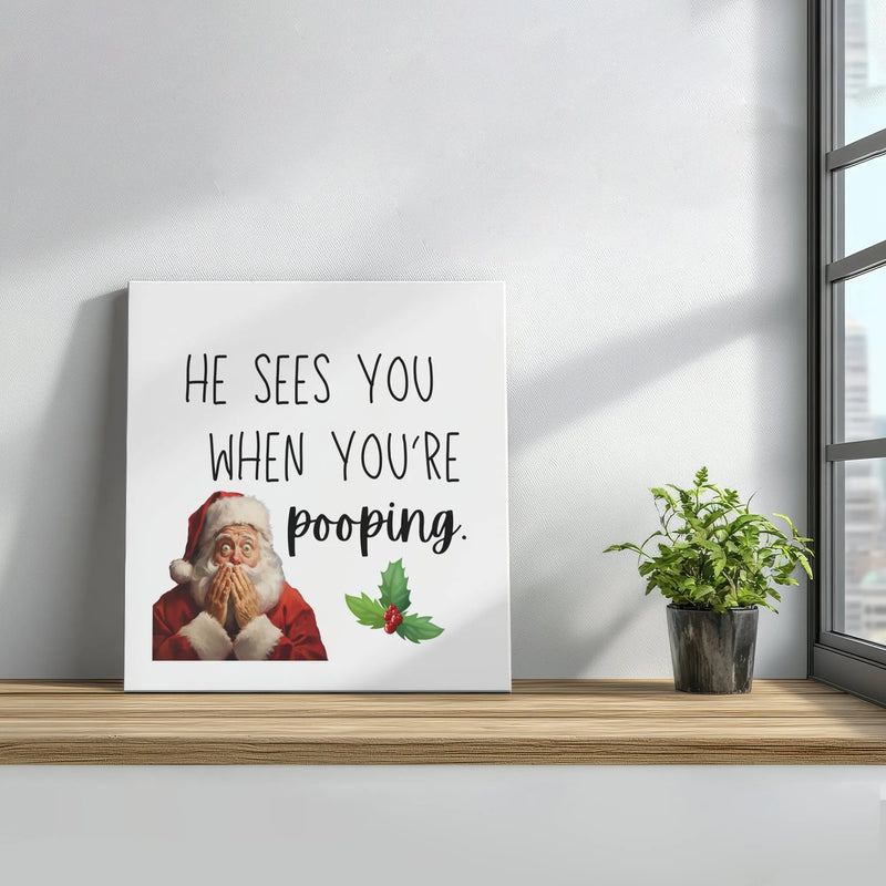 He Sees You When You're Pooping Canvas Print, Humorous Santa Bathroom Square Canvas Art, Christmas Humor Canvas, Gag White Elephant Present