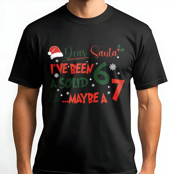 Humorous Christmas Meme T-Shirt, Dear Santa I've Been a Solid 6 or 7 Shirt, Sarcastic Holiday Tee, Retro Christmas Shirt, Xma