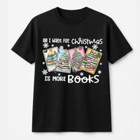 Book Stack Tree Holiday Shirt, All I Want for Christmas Is More Books T-Shirt, Bookish Reader Graphic Tee, Adorable Librarian Bookworm Shirt