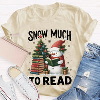Humorous Christmas Book Lover Shirt, Snow Much to Read Snowman T-Shirt, Adorable Holiday Reader Graphic Tee, Snowman Winter Reading T-Shirt