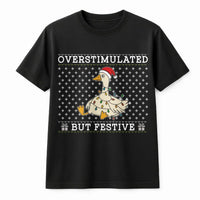 Humorous Christmas Goose Shirt, Overstimulated but Festive Goose T-Shirt, Silly Holiday Goose Graphic Tee, Adorable Animal Xmas T-shirt Present