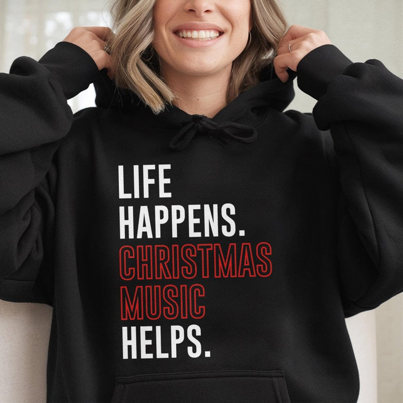 Humorous Holiday Music Quote Hoodie, Life Happens Christmas Music Helps Hoodie, Festive Xmas Hooded Sweatshirt, Comfy Winter Song Pullover