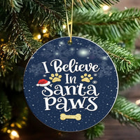 Humorous Dog Lover Ornament, I Believe in Santa Paws Ceramic Ornament, Adorable Pet Christmas Ornament, Glossy Tree Decor, Puppy Owner Present