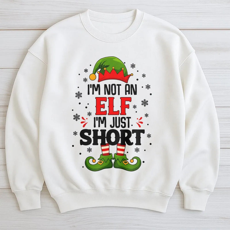 Humorous Holiday Quote Sweatshirt, I'm Not an Elf I'm Just Short Christmas Sweatshirt, Short Elf Graphic Crewneck, Xmas Holiday Sweatshirt