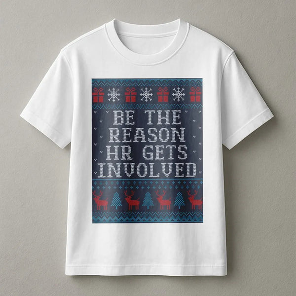 Humorous Office Christmas Party T-Shirt, Be the Reason HR Gets Involved Shirt, Sarcastic Coworker Graphic Tee, Work Holiday P