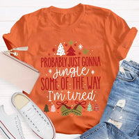 Humorous Christmas T-Shirt, Probably Just Gonna Jingle Some of the Way Shirt, Sarcastic Holiday Quote Shirt, Im Tired Christmas Tee, Xmas Shirt