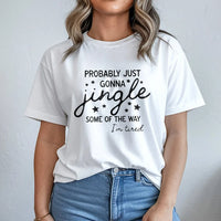 Humorous Christmas Quote Shirt, Probably Just Gonna Jingle T-Shirt, Sarcastic Holiday Graphic Tee, Tired Mom Xmas Tee, Comfy Winter Present for Her