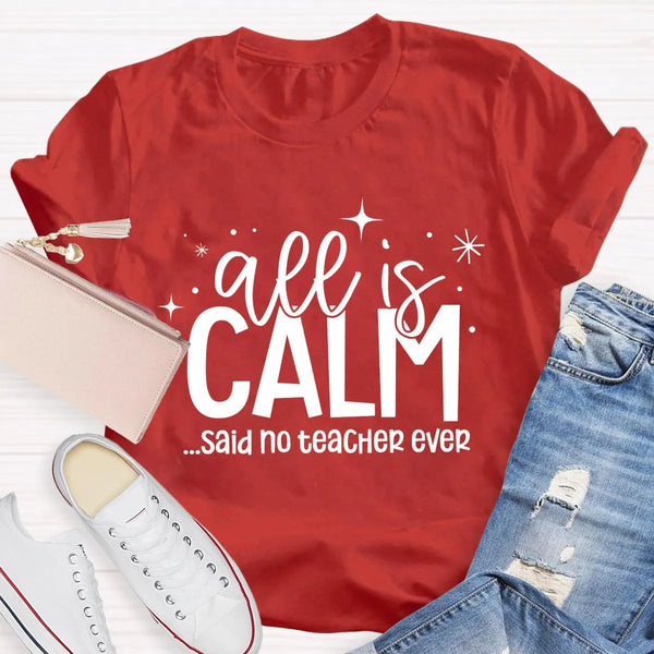 Humorous Holiday Educator Graphic Tee, All Is Calm Said No Teacher Ever T-Shirt, Sarcastic Christmas Teacher Shirt, Winter Te