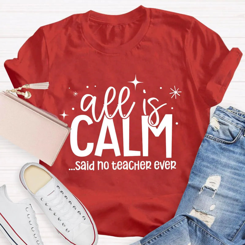 Humorous Holiday Educator Graphic Tee, All Is Calm Said No Teacher Ever T-Shirt, Sarcastic Christmas Teacher Shirt, Winter Teacher Present