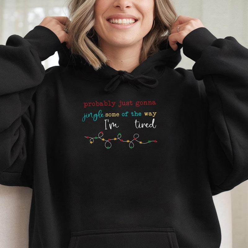 Humorous Christmas Graphic Hoodie, Probably Just Gonna Jingle Some of the Way Hoodie, Tired Mom Holiday Sweatshirt, Xmas Holiday Pullover Present