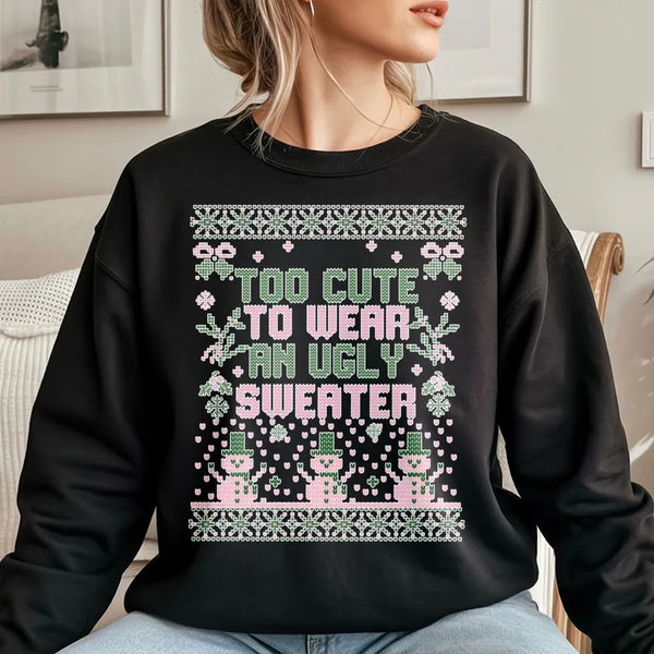 Humorous Christmas Sweatshirt, Too Adorable to Wear an Ugly Sweater Sweatshirt, Adorable Holiday Crewneck Sweatshirt, Trendy 
