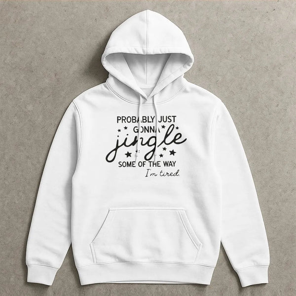 Humorous Christmas Hoodie, Probably Just Gonna Jingle Hoodie, Tired Mom Christmas Sweatshirt, Lazy Holiday Pullover, Sarcasti