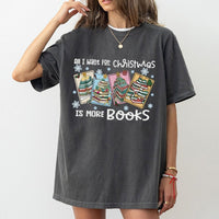 Book Stack Tree Holiday Shirt, All I Want for Christmas Is More Books T-Shirt, Bookish Reader Graphic Tee, Adorable Librarian Bookworm Shirt