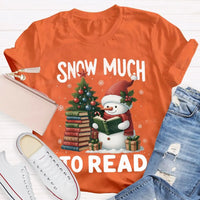 Humorous Christmas Book Lover Shirt, Snow Much to Read Snowman T-Shirt, Adorable Holiday Reader Graphic Tee, Snowman Winter Reading T-Shirt