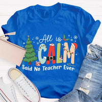 Humorous Teacher Christmas Tree Graphic Tee, All Is Calm Said No Teacher Ever T-Shirt, School Holiday Party Shirt, Educator Xmas Tee Present