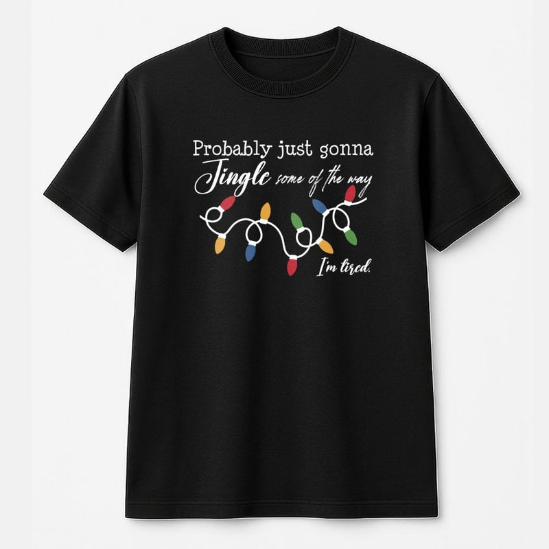 Humorous Christmas Lights Graphic Tee, Jingle Some of the Way Shirt, Sarcastic Holiday T-Shirt, Tired Mom Christmas Tee, Adorable Winter Present