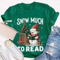 Humorous Christmas Book Lover Shirt, Snow Much to Read Snowman T-Shirt, Adorable Holiday Reader Graphic Tee, Snowman Winter Reading T-Shirt