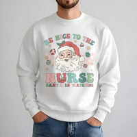 Humorous Nurse Holiday Sweater, Retro Santa Be Nice Nurse Christmas Sweatshirt, RN LPN Christmas Crewneck, Nursing Present for Her