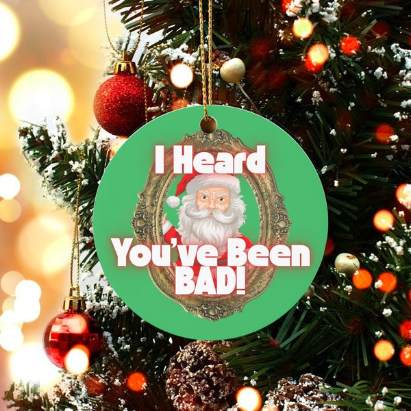 Humorous Santa Christmas Ornament, I Heard You've Been Bad Santa Ornament, Humorous Naughty List Holiday Ornament, Ceramic Xm