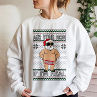Humorous Naughty Santa Claus Graphic Shirt, Ask Your Mom If I'm Real Sweatshirt, Rude Ugly Christmas Sweater Crewneck, Xmas Present