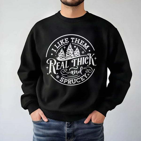Humorous Christmas Tree Sweatshirt, Real Thick and Sprucey Sweatshirt, Holiday Tree Pullover, Winter Xmas Crewneck, Adorable 