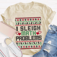 Humorous Christmas Math Shirt, I Sleigh Math Problems Teacher T-Shirt, Holiday STEM Graphic Tee, Math Educator Xmas Party Present