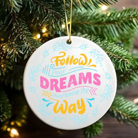 Inspirational Quote Christmas Ornament, Follow Your Dreams Ornament, Motivational Ceramic Ornament, Holiday Tree Decor, Present for Her