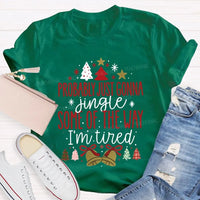 Humorous Christmas T-Shirt, Probably Just Gonna Jingle Some of the Way Shirt, Sarcastic Holiday Quote Shirt, Im Tired Christmas Tee, Xmas Shirt