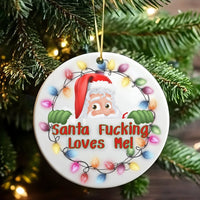 Humorous Santa Ceramic Ornament, Santa Fucking Loves Me Christmas Ornament, Adult Humor Holiday Tree Ornament, Sarcastic Xmas Present for Friends