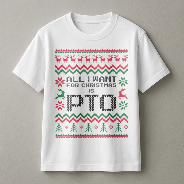 Humorous Ugly Sweater Christmas T-Shirt, All I Want for Christmas Is PTO Shirt, Office Holiday Graphic Tee, Coworker Secret S
